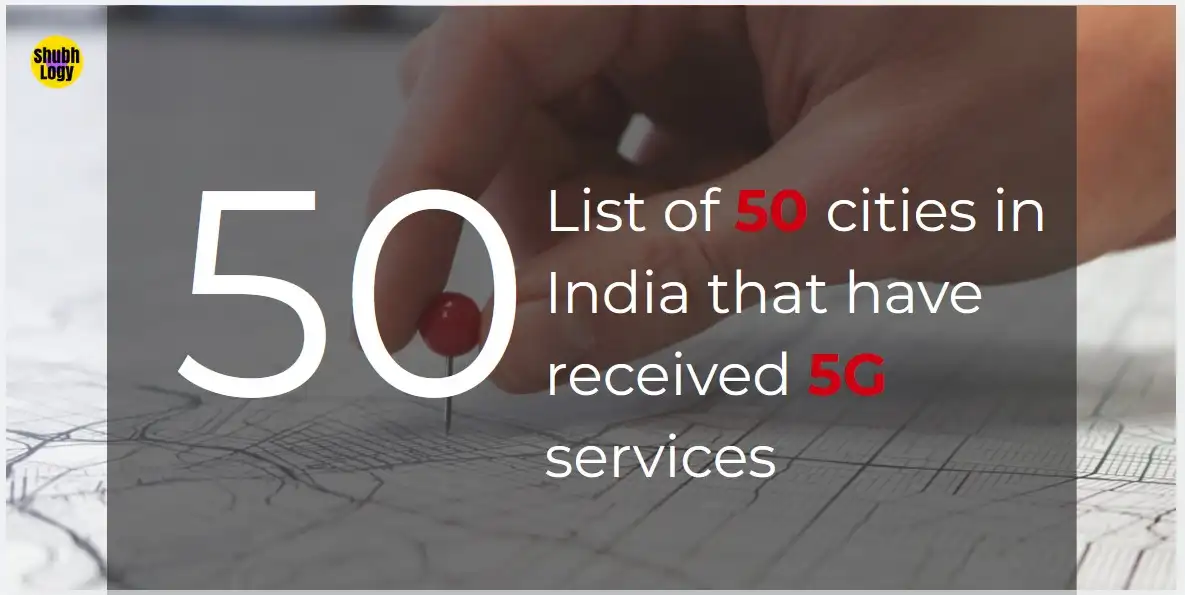 List of 50 cities in India that have received 5G services by December, whether your city is in it?